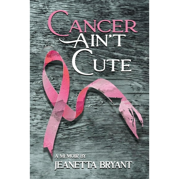 Cancer Ain't Cute, (Paperback)