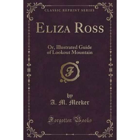 Eliza Ross : Or, Illustrated Guide of Lookout Mountain (Classic Reprint)