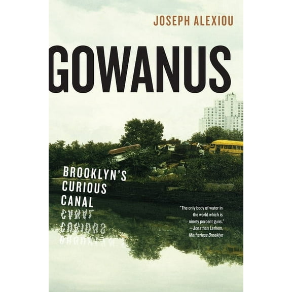 Gowanus: Brooklyn's Curious Canal, (Paperback)