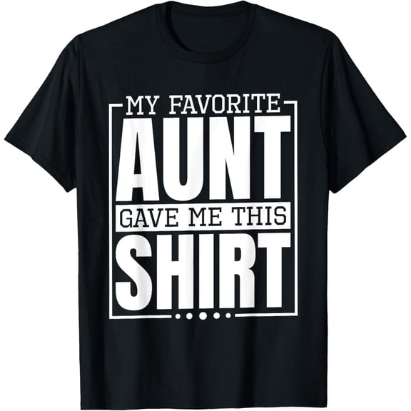 My Favorite Aunt Gave Me This Shirt, Nephew or Niece T-Shirt