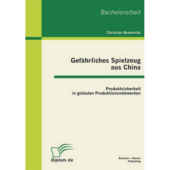 Gefährliches Spielzeug aus China : Produktsicherheit in globalen Produktionsnetzwerken (Paperback)