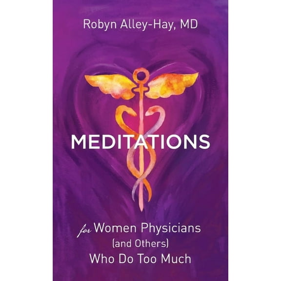Meditations for Women Physicians (and Others) Who Do Too Much, (Paperback)