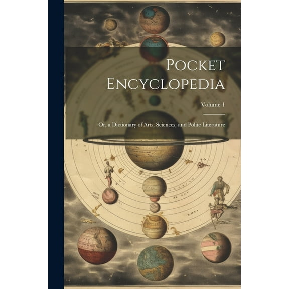 Pocket Encyclopedia : Or, a Dictionary of Arts, Sciences, and Polite Literature; Volume 1 (Paperback)