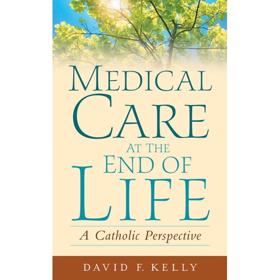 Medical Care at the End of Life: A Catholic Perspective, (Paperback)