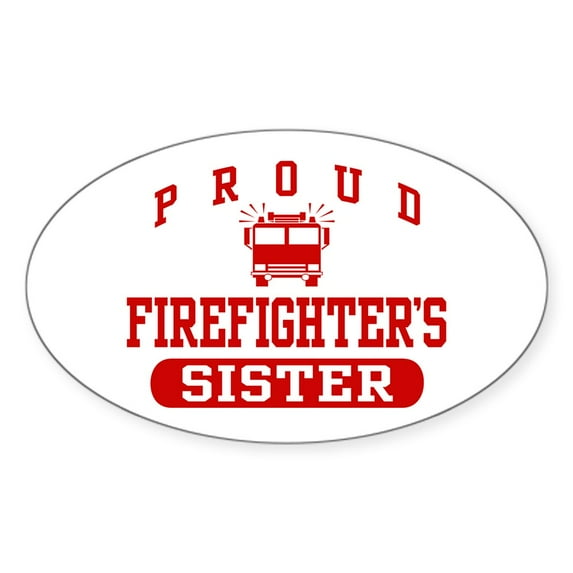 CafePress - Proud Firefighter's Sister Oval Sticker - Sticker (Oval)