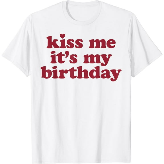Kiss Me It's My Birthday - Birthday Gift T-Shirt100% cotton