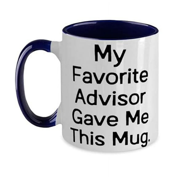 Fancy Advisor, My Favorite Advisor Gave Me This Mug, Advisor Two Tone 11oz Mug From Friends