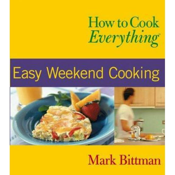 Pre-Owned How to Cook Everything: Easy Weekend Cooking (Paperback) 0764525131 9780764525131