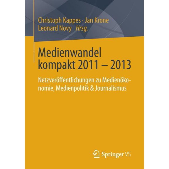 Medienwandel Kompakt 2011 - 2013: Netzveröffentlichungen Zu Medienökonomie, Medienpolitik & Journalismus, (Paperback)