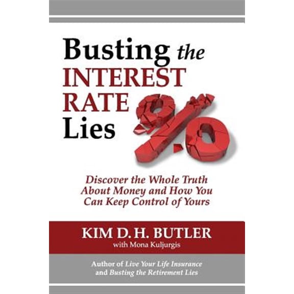 Pre-Owned Busting the Interest Rate Lies: Discover the Whole Truth About Money and How You Can Keep Control of Yours (Paperback) 0991305418 9780991305414
