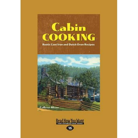 Cabin Cooking : Rustic Cast Iron and Dutch Oven Recipes (Large Print
