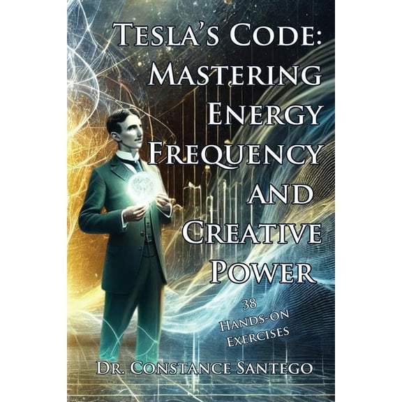Tesla's Code: Mastering Energy, Frequency, and Creative Power, (Paperback)
