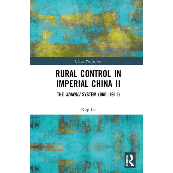 China Perspectives Rural Control in Imperial China II: The Xiangli System (960-1911), (Hardcover)