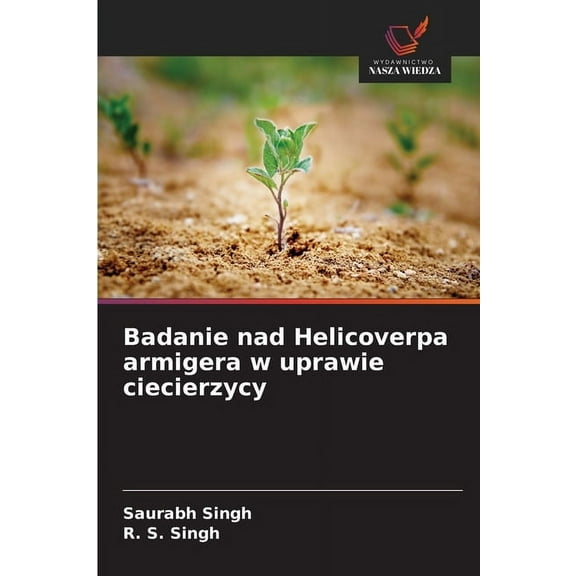 Badanie nad Helicoverpa armigera w uprawie ciecierzycy, (Paperback)