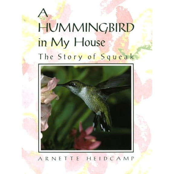 Pre-Owned A Hummingbird in My House: The Story of Squeak (Hardcover) 0517577291 9780517577295
