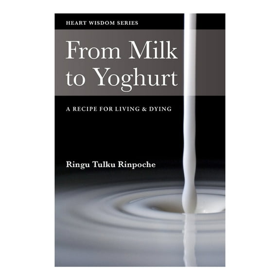 Heart Wisdom From Milk to Yoghurt: A recipe for living & dying, (Paperback)