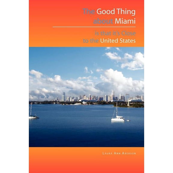 The Good Thing about Miami Is That It's Close to the United States, (Paperback)