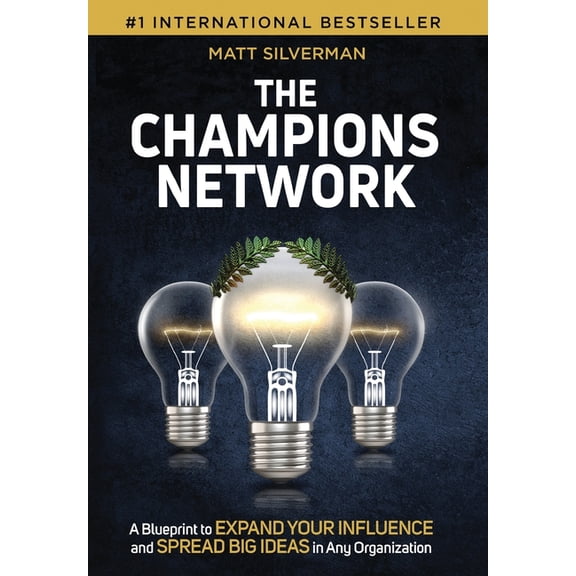 The Champions Network: A Blueprint to Expand Your Influence and Spread Big Ideas in Any Organization, (Hardcover)