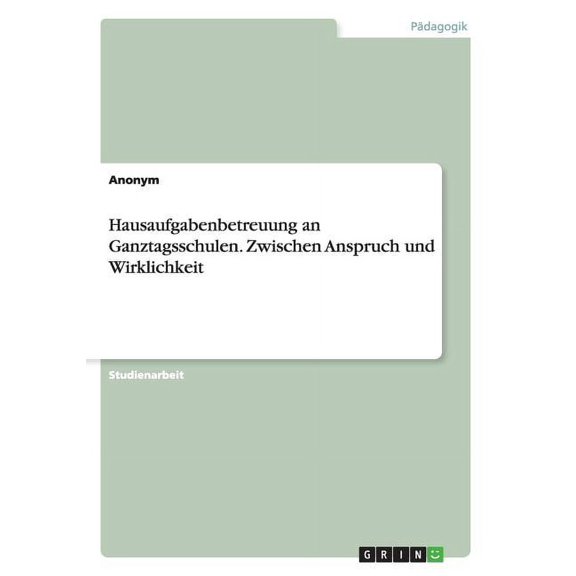 Hausaufgabenbetreuung an Ganztagsschulen. Zwischen Anspruch und Wirklichkeit (Paperback)