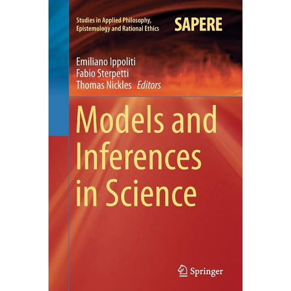 Studies in Applied Philosophy, Epistemol Models and Inferences in Science, Book 25, (Paperback)
