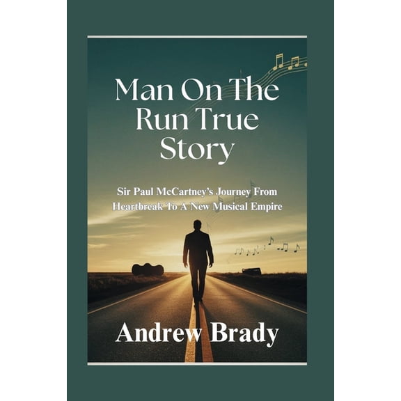 Man On The Run True Story: Sir Paul McCartney's Journey From Heartbreak To A New Musical Empire, (Paperback)