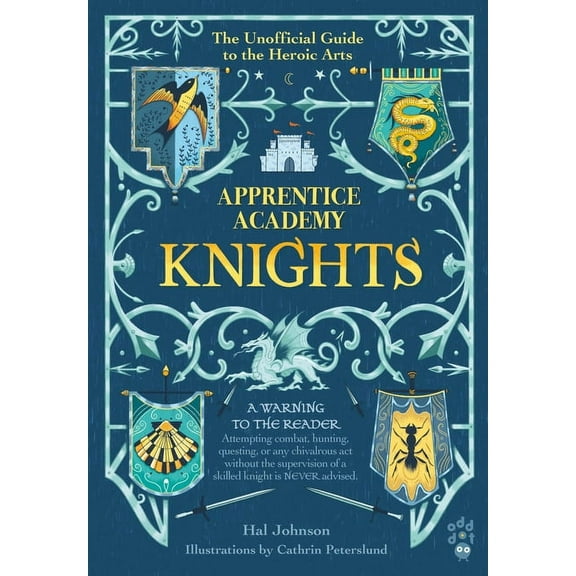 Apprentice Academy Apprentice Academy: Knights: The Unofficial Guide to the Heroic Arts, (Hardcover)