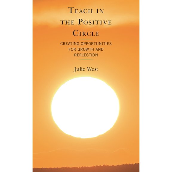 Teach in the Positive Circle: Creating Opportunities for Growth and Reflection, (Paperback)