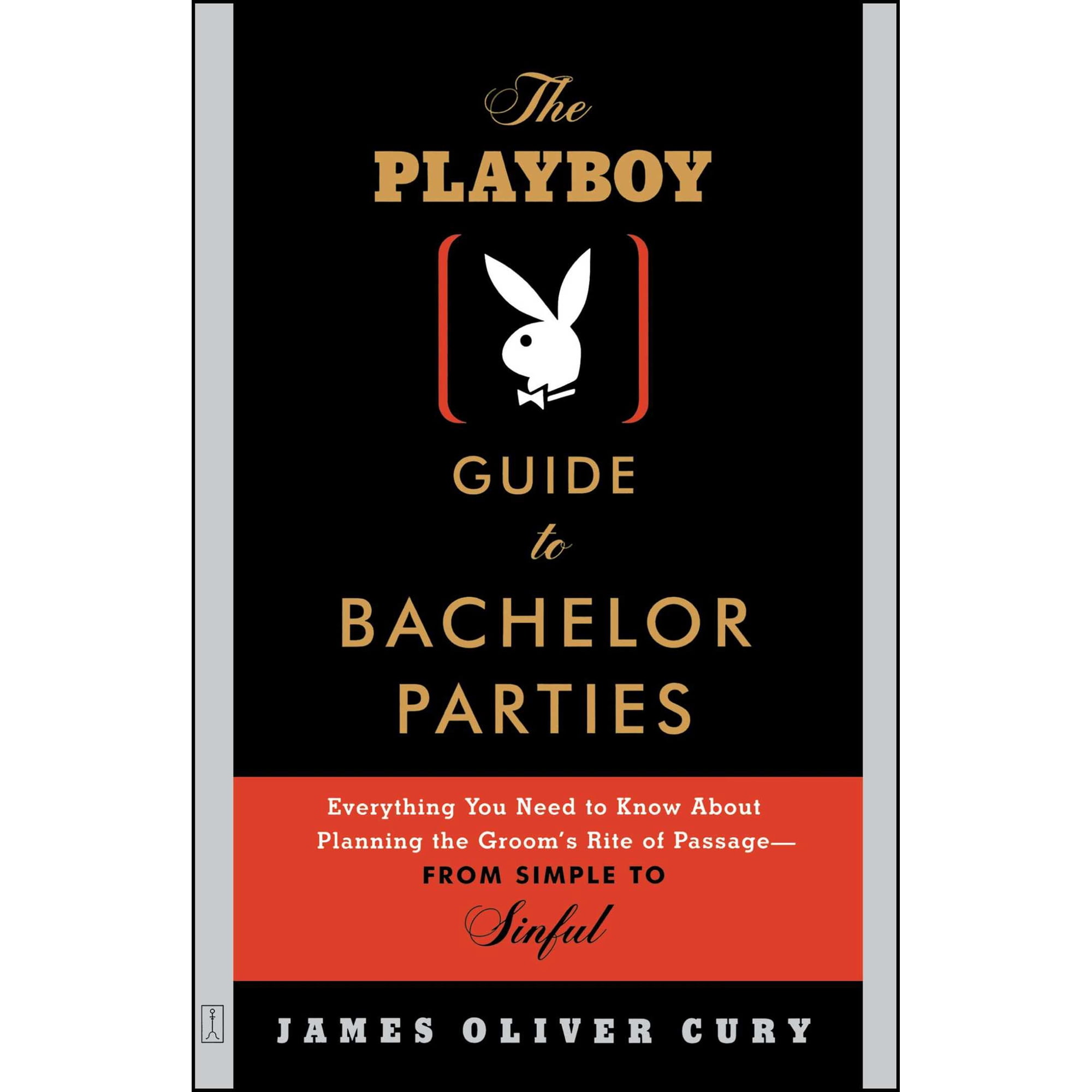 The Playboy Guide to Bachelor Parties : Everything You Need to Know About Planning the Groom's Rite of Passage-From Simple to Sinful (Paperback)