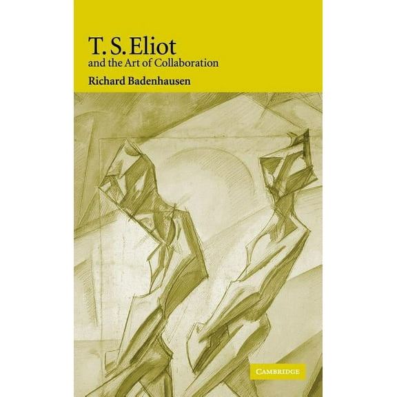 T. S. Eliot and the Art of Collaboration, (Hardcover)