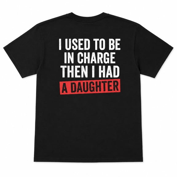 Funny Dad T-Shirt I Used To Be In Charge Then I Had A Daughter – Father's Day Gift Tee S-4XL