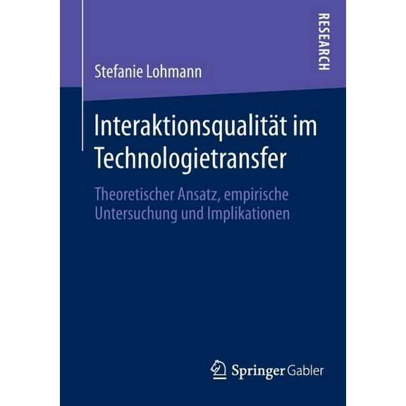 InteraktionsqualitÃ¤t Im Technologietransfer: Theoretischer Ansatz, Empirische Untersuchung Und Implikationen, (Paperback)