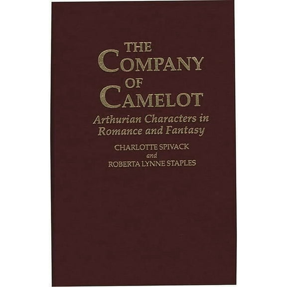 Contributions to the Study of Science Fi The Company of Camelot: Arthurian Characters in Romance and Fantasy, Book 0061, (Hardcover)