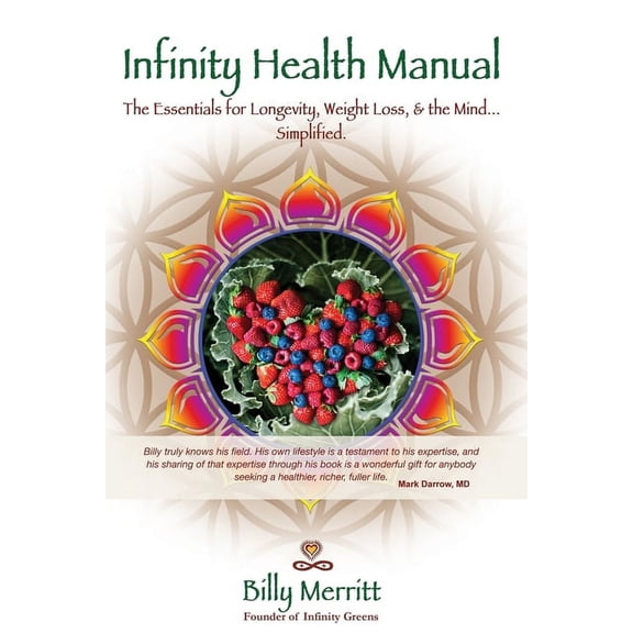 Infinity Health Manual: The Essentials for Longevity, Weight Loss & the Mind...Simplified, (Paperback)