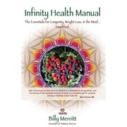 Infinity Health Manual: The Essentials for Longevity, Weight Loss & the Mind...Simplified, (Paperback)