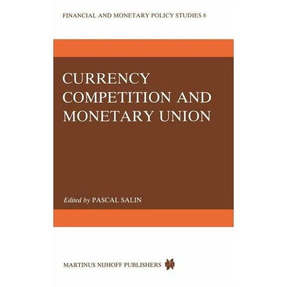 Financial and Monetary Policy Studies Currency Competition and Monetary Union, Book 8, (Hardcover)