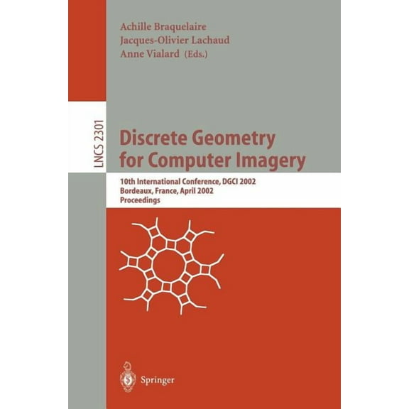 Lecture Notes in Computer Science Discrete Geometry for Computer Imagery: 10th International Conference, Dgci 2002, Bordeaux, France, April 3-5, 2002. Pro, Book 2301, (Paperback)