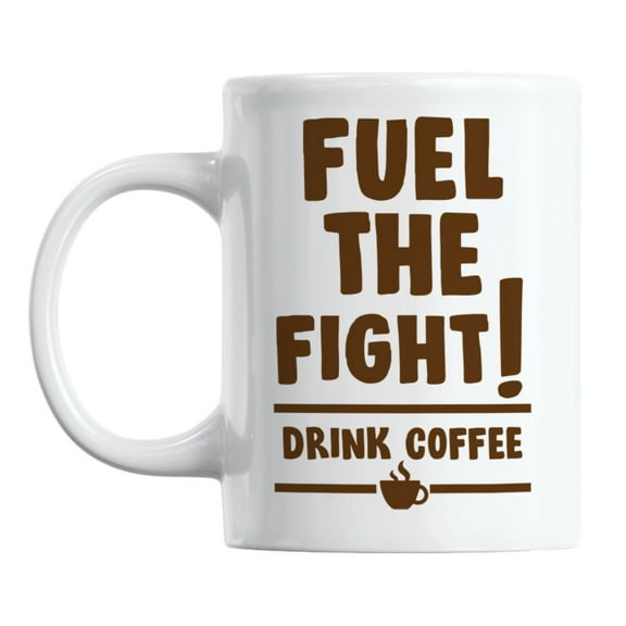 Fuel the Fight, Drink Coffee, Caffeine Lover Quotes Coffee & Tea Mug (11oz)