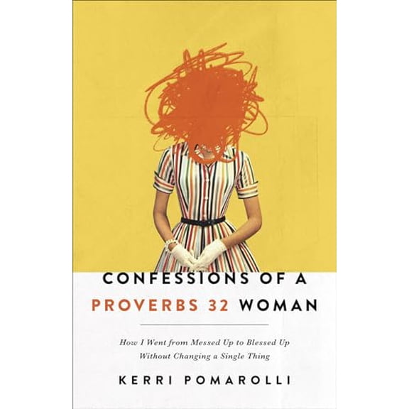 Pre-Owned Confessions of a Proverbs 32 Woman: How I Went from Messed Up to Blessed Up Without Changing a Single Thing, 9780736977487, 0736977481, Paperback,