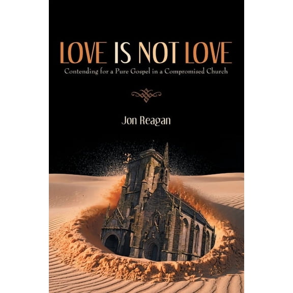 Love is Not Love: Contending for a Pure Gospel in a Compromised Church, (Paperback)