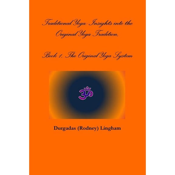 Traditional Yoga: Insights into the Original Yoga Tradition, Book 1, The Original Yoga System, (Paperback)