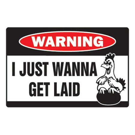 I JUST WANNA GET LAID Warning Decal crazy horny sex