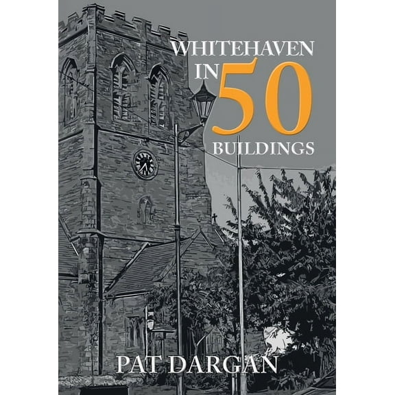 In 50 Buildings: Whitehaven in 50 Buildings (Paperback)