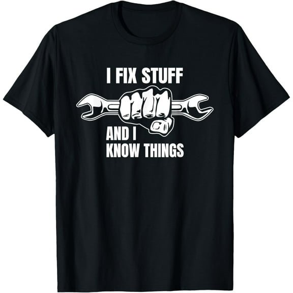 I Fix Stuff and I Know Things Funny Dad Joke Phrase Design T-Shirt