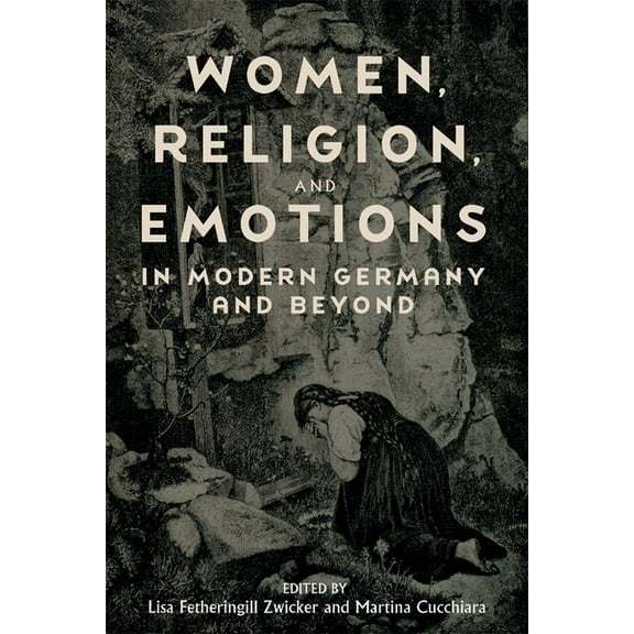 Women and Gender in German Studies Women, Religion, and Emotions in Modern Germany and Beyond, Book 17, (Hardcover)