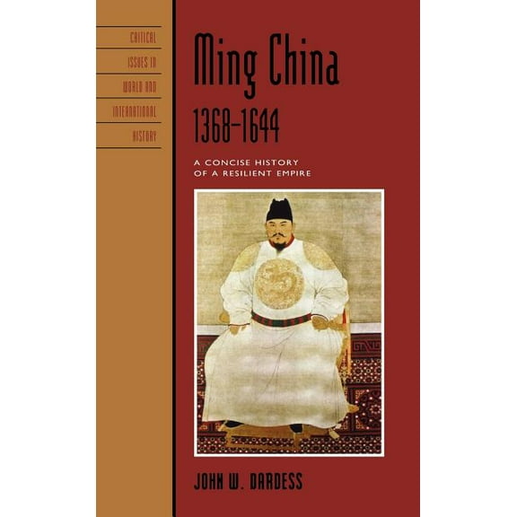 Critical Issues in World and Internation Ming China, 1368-1644: A Concise History of a Resilient Empire, (Hardcover)