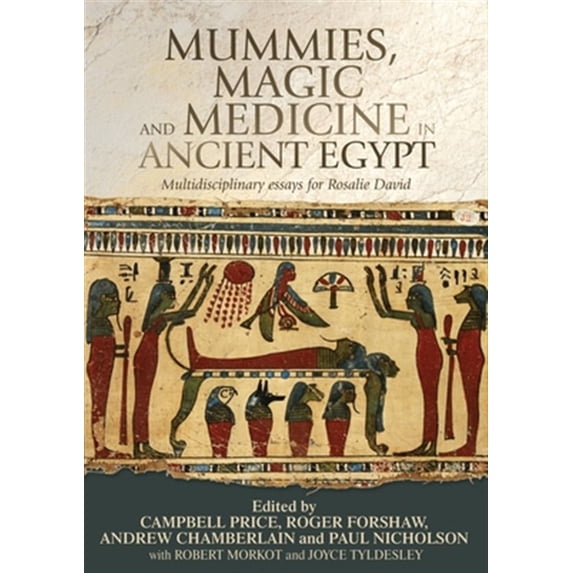 Pre-Owned Mummies, Magic and Medicine in Ancient Egypt: Multidisciplinary Essays for Rosalie David, (Paperback)