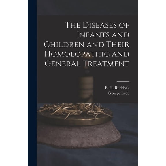 The Diseases of Infants and Children and Their Homoeopathic and General Treatment (Paperback)