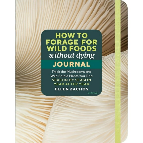 How to Forage for Wild Foods Without Dying Journal: Track the Mushrooms and Wild Edible Plants You Find, Season by Seaso, (Paperback)