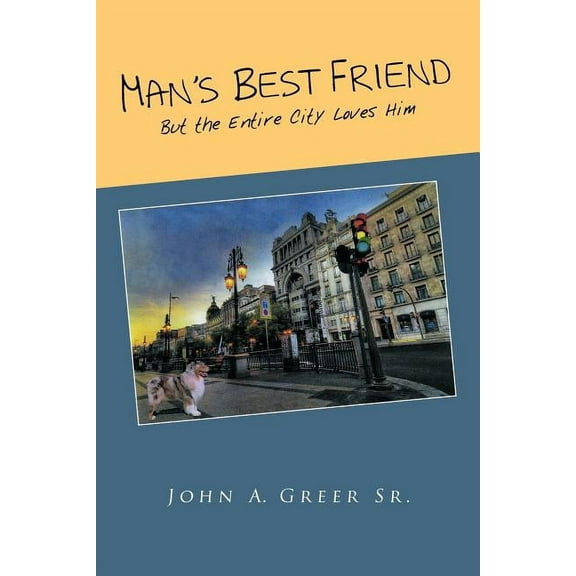 Man's Best Friend: But the Entire City Loves Him, (Paperback)