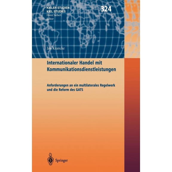Kieler Studien - Kiel Studies Internationaler Handel Mit Kommunikationsdienstleistungen: Anforderungen an Ein Multilaterales Regelwerk Und Die Reform , Book 324, (Hardcover)